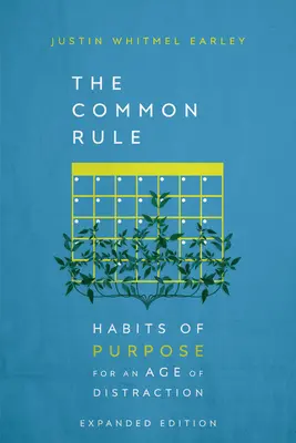 The Common Rule: Habits of Purpose for an Age of Distraction (Regula comună: Obiceiuri cu scop pentru o epocă a distracției) - The Common Rule: Habits of Purpose for an Age of Distraction