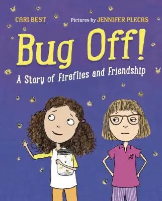 Bug Off! O poveste despre licurici și prietenie - Bug Off!: A Story of Fireflies and Friendship