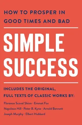 Succesul simplu: Cum să prosperăm în vremuri bune și rele - Simple Success: How to Prosper in Good Times and Bad