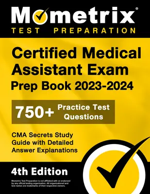 Cartea de pregătire pentru examenul de asistent medical certificat 2023-2024 - 750+ întrebări practice pentru test, ghid de studiu CMA Secrets cu explicații detaliate ale răspunsurilor: [4th E - Certified Medical Assistant Exam Prep Book 2023-2024 - 750+ Practice Test Questions, CMA Secrets Study Guide with Detailed Answer Explanations: [4th E