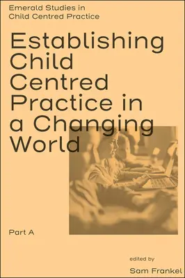 Stabilirea unei practici centrate pe copil într-o lume în schimbare, partea a - Establishing Child Centred Practice in a Changing World, Part a