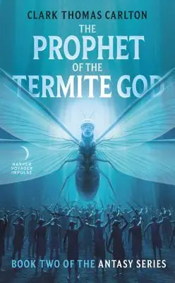 Profetul Zeului Termite: Cartea a doua din seria Antasy - The Prophet of the Termite God: Book Two of the Antasy Series