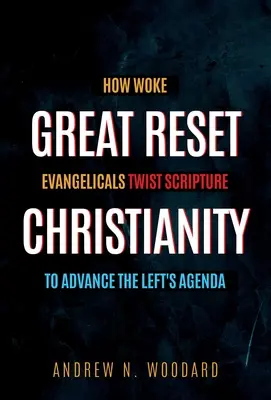Marea resetare a creștinismului: Cum evanghelicii treji răsucesc Scriptura pentru a promova agenda stângii - Great Reset Christianity: How Woke Evangelicals Twist Scripture to Advance the Left's Agenda