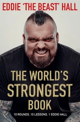 Cea mai puternică carte din lume: Zece runde. Zece lecții. Un Eddie Hall - The World's Strongest Book: Ten Rounds. Ten Lessons. One Eddie Hall