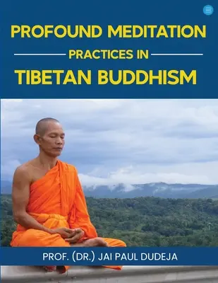 Practici profunde de meditație în budismul tibetan (Paul Dudeja Prof (Dr ). Jai) - Profound Meditation Practices in Tibetan Buddhism (Paul Dudeja Prof (Dr ). Jai)