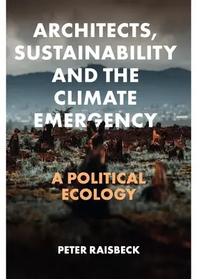 Arhitecții, durabilitatea și urgența climatică: O ecologie politică - Architects, Sustainability and the Climate Emergency: A Political Ecology