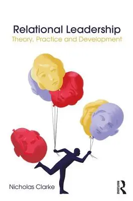 Leadership relațional: Teorie, practică și dezvoltare - Relational Leadership: Theory, Practice and Development