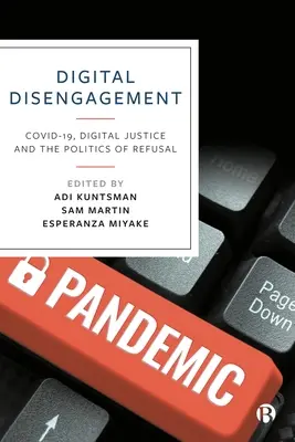 Dezangajarea digitală: Covid-19, justiția digitală și politica refuzului - Digital Disengagement: Covid-19, Digital Justice and the Politics of Refusal