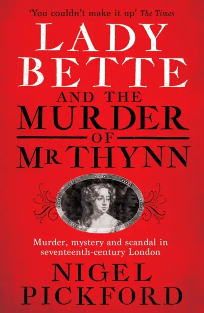 Lady Bette și asasinarea lui MR Thynn: O poveste scandaloasă despre căsătorie și trădare în Anglia Restaurației - Lady Bette and the Murder of MR Thynn: A Scandalous Story of Marriage and Betrayal in Restoration England