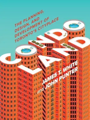 Condoland: Planificarea, proiectarea și dezvoltarea Cityplace din Toronto - Condoland: The Planning, Design, and Development of Toronto's Cityplace