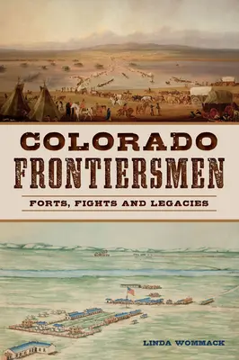 Frontieriști din Colorado: Fortărețe, lupte și moșteniri - Colorado Frontiersmen: Forts, Fights and Legacies