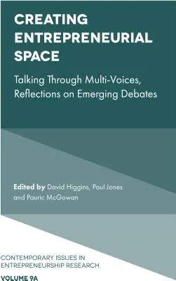 Crearea spațiului antreprenorial: Vorbind prin mai multe voci, reflecții asupra dezbaterilor emergente - Creating Entrepreneurial Space: Talking Through Multi-Voices, Reflections on Emerging Debates