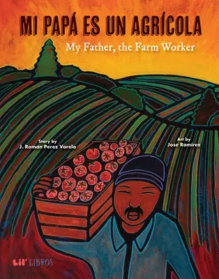 Tatăl meu este un agricultor / My Pap Es Un Agrcola / My Father, the Farm Worker - Mi Pap Es Un Agrcola / My Father, the Farm Worker