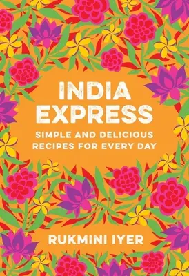 India Express: Rețete simple și delicioase pentru fiecare zi - India Express: Simple and Delicious Recipes for Every Day