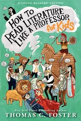 Cum să citești literatura ca un profesor: Pentru copii - How to Read Literature Like a Professor: For Kids