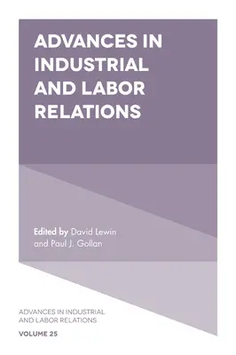 Avansuri în relațiile industriale și de muncă - Advances in Industrial and Labor Relations