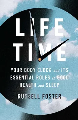 Life Time: Ceasul corpului tău și rolurile sale esențiale în sănătate și somn - Life Time: Your Body Clock and Its Essential Roles in Good Health and Sleep
