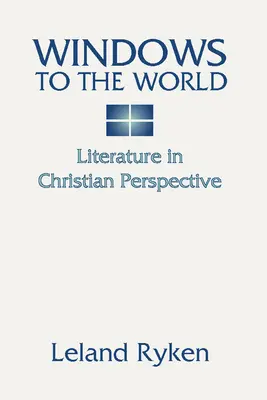 Ferestre către lume: Literatura în perspectivă creștină: - Windows to the World: Literature in Christian Perspective: