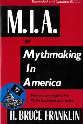 M.I.A. sau Mythmaking în America: Cum și de ce credința în prizonierii de război vii a posedat o națiune - M.I.A. or Mythmaking in America: How and Why Belief in Live POWs Has Possessed a Nation