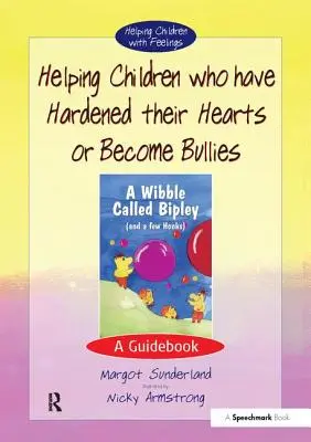 Ajutorarea copiilor care și-au împietrit inimile sau au devenit bătăuși: Un ghid - Helping Children Who Have Hardened Their Hearts or Become Bullies: A Guidebook