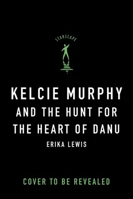 Kelcie Murphy și vânătoarea pentru inima lui Danu - Kelcie Murphy and the Hunt for the Heart of Danu