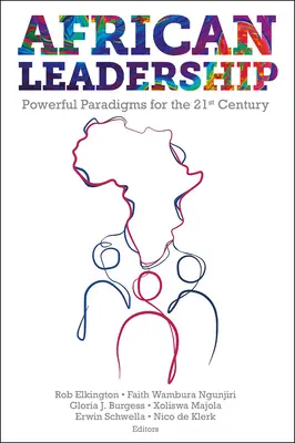Leadership african: Paradigme puternice pentru secolul XXI - African Leadership: Powerful Paradigms for the 21st Century