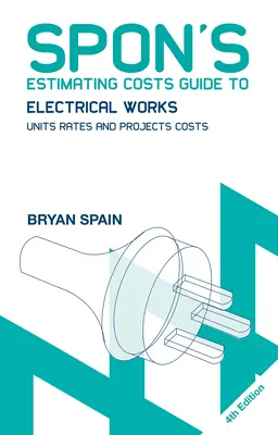 Spon's Estimating Costs Guide to Electrical Works: Tarife unitare și costuri de proiect - Spon's Estimating Costs Guide to Electrical Works: Unit Rates and Project Costs