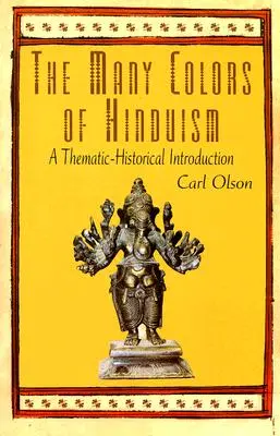 Multiplele culori ale hinduismului: O introducere tematică-istorică - The Many Colors of Hinduism: A Thematic-Historical Introduction