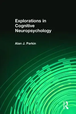 Explorări în neuropsihologia cognitivă - Explorations in Cognitive Neuropsychology