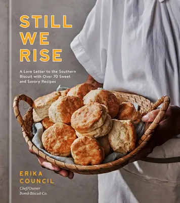 Still We Rise: O scrisoare de dragoste pentru biscuitul de sud cu peste 70 de rețete dulci și savuroase - Still We Rise: A Love Letter to the Southern Biscuit with Over 70 Sweet and Savory Recipes