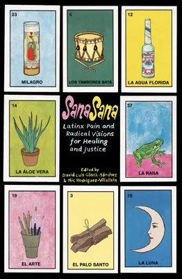 Sana, Sana: Durerea Latinx și viziunile radicale pentru vindecare și justiție - Sana, Sana: Latinx Pain and Radical Visions for Healing and Justice