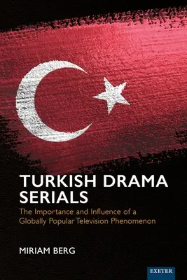 Seriale dramatice turcești: Importanța și influența unui fenomen de televiziune popular la nivel mondial - Turkish Drama Serials: The Importance and Influence of a Globally Popular Television Phenomenon