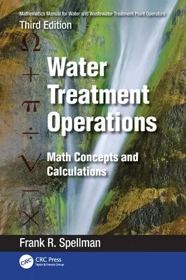 Manual de matematică pentru operatorii stațiilor de tratare a apei și apelor uzate: Operațiuni de tratare a apei: Concepte și calcule matematice - Mathematics Manual for Water and Wastewater Treatment Plant Operators: Water Treatment Operations: Math Concepts and Calculations