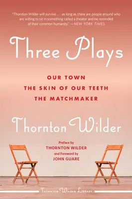 Trei piese de teatru: Our Town, The Skin of Our Teeth și The Matchmaker - Three Plays: Our Town, the Skin of Our Teeth, and the Matchmaker