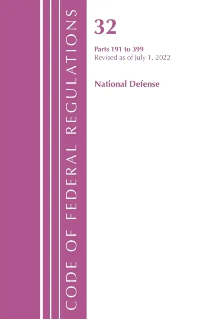 Code of Federal Regulations, Title 32 National Defense 191-399, revizuit la 1 iulie 2022 (Oficiul Registrului Federal (U S )) - Code of Federal Regulations, Title 32 National Defense 191-399, Revised as of July 1, 2022 (Office of the Federal Register (U S ))