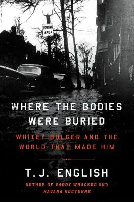 Where the Bodies Were Buried: Whitey Bulger și lumea care l-a creat - Where the Bodies Were Buried: Whitey Bulger and the World That Made Him