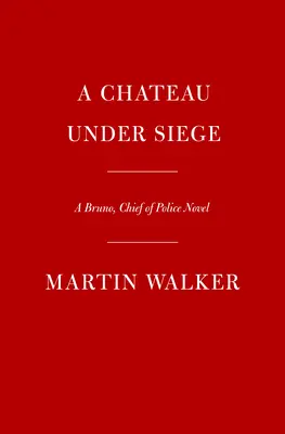 Un castel sub asediu: A Bruno, Chief of Police Novel - A Chateau Under Siege: A Bruno, Chief of Police Novel
