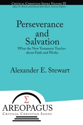 Perseverență și mântuire: Ce ne învață Noul Testament despre credință și fapte - Perseverance and Salvation: What the New Testament Teaches about Faith and Works
