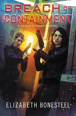 Breach of Containment: Un roman despre Corpul Central - Breach of Containment: A Central Corps Novel