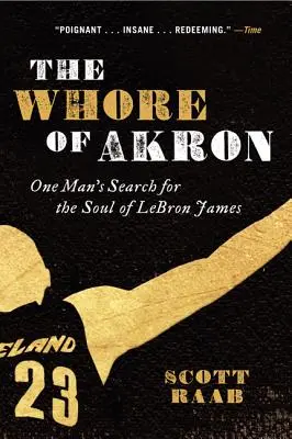 The Whore of Akron: Căutarea de către un om a sufletului lui Lebron James - The Whore of Akron: One Man's Search for the Soul of Lebron James