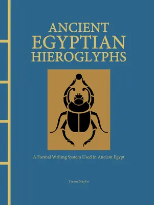 Hieroglifele Egiptului Antic: Un sistem formal de scriere folosit în Egiptul Antic - Ancient Egyptian Hieroglyphs: A Formal Writing System Used in Ancient Egypt