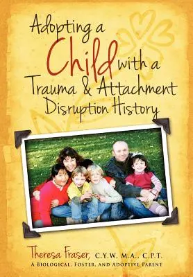 Adoptarea unui copil cu un istoric de traumă și de perturbare a atașamentului: Un ghid practic - Adopting a Child with a Trauma and Attachment Disruption History: A Practical Guide
