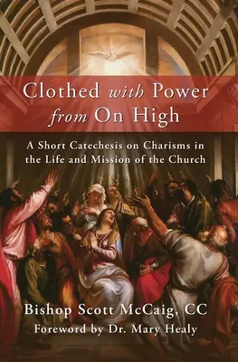 Îmbrăcați cu puterea de sus: O scurtă cateheză despre carisme în viața și misiunea Bisericii - Clothed with Power from On High: A Short Catechesis on Charisms in the Life and Mission of the Church
