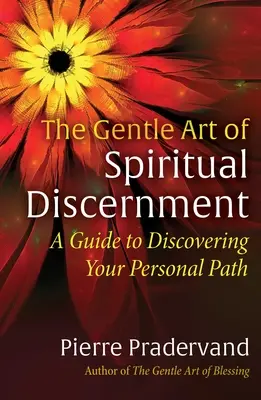 The Gentle Art of Spiritual Discernment: Un ghid pentru a-ți descoperi calea personală - The Gentle Art of Spiritual Discernment: A Guide to Discovering Your Personal Path