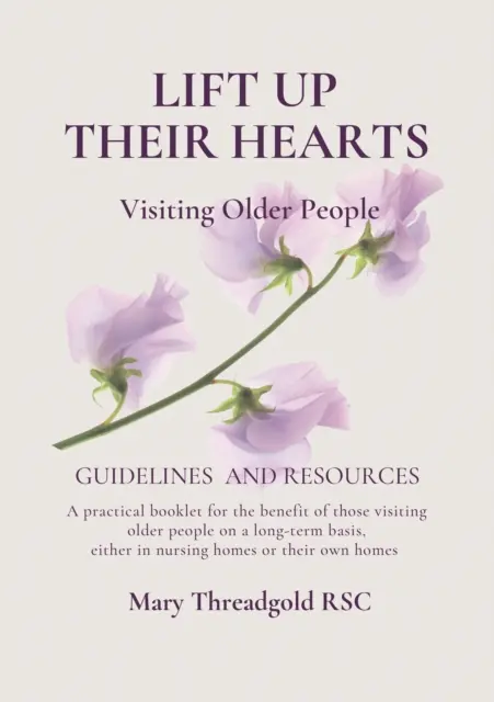 Ridicați-le inimile: Vizitarea persoanelor în vârstă: Orientări și resurse - Lift Up Their Hearts: Visiting Older People: Guidelines & Resources