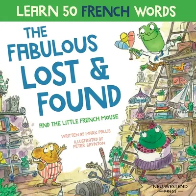 Fabulosul Lost and Found și micul șoricel francez: carte bilingvă pentru copii, emoționantă și amuzantă, în limba franceză-engleză pentru a învăța franceza copiilor - The Fabulous Lost and Found and the little French mouse: heartwarming & funny bilingual children's book French English to teach French to kids