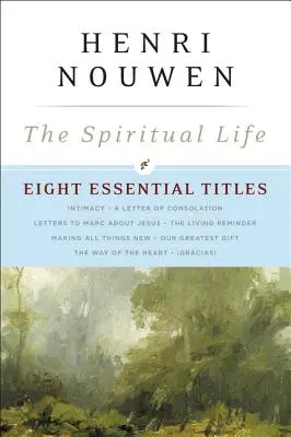Viața spirituală: Opt titluri esențiale de Henri Nouwen - The Spiritual Life: Eight Essential Titles by Henri Nouwen