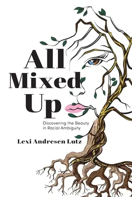 All Mixed Up: Descoperirea frumuseții în ambiguitatea rasială - All Mixed Up: Discovering the Beauty in Racial Ambiguity