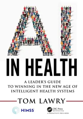 IA în sănătate: Ghidul unui lider pentru a câștiga în noua eră a sistemelor de sănătate inteligente - AI in Health: A Leader's Guide to Winning in the New Age of Intelligent Health Systems