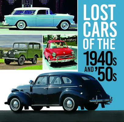 Mașinile pierdute ale anilor 1940 și '50 - Lost Cars of the 1940s and '50s